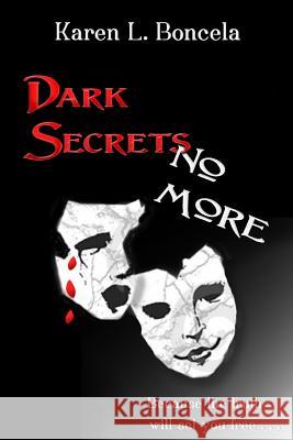 Dark Secrets No More Karen L. Boncela 9780615970486