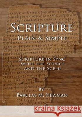 Scripture Plain & Simple: Scripture in Sync with the Source and the Scene Barclay M. Newman Ester Vargas-Machuca Jose R. Ruiz 9780615970691 Paperwood Publishers
