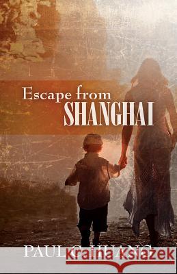 Escape from Shanghai Paul C. Huang 9780615970745