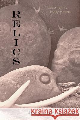 Relics: Deep Mythic Image Poetry Joseph S. Plum 9780615971551 Dreaming Deer Press