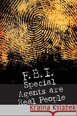 FBI Special Agents Are Real People: True Stories From Everyday Life Of FBI Special Agents Zupan, Al 9780615971735 Al Zupan