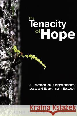 The Tenacity of Hope: A Devotional on Disappointments, Loss, and Everything In Between Richards Jr, John C. 9780615971889 Applebrook Publishing