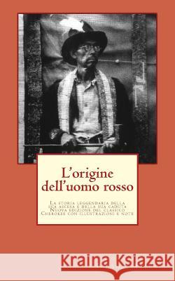 L'origine dell'uomo rosso: La storia leggendaria della sua ascesa e della sua caduta, le sue vittorie e le sue sconfitte e la profezia del suo fu Eubanks, William 9780615971902 Panther's Lodge