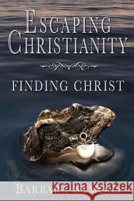 Escaping Christianity: Finding Christ Mrs Barbara K. Symons Brandi Doane McCann 9780615972084 Symons