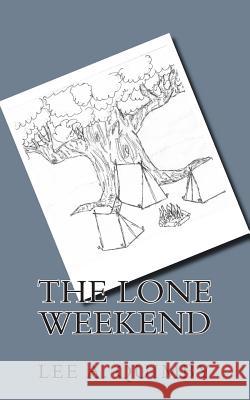 The Lone Weekend Lee a. Quimby 9780615972817