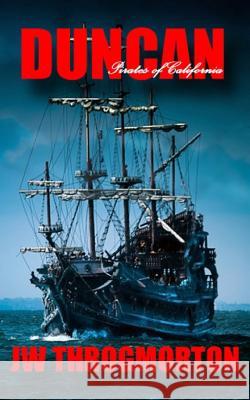 Duncan (Pirates of California) J. W. Throgmorton 9780615972893