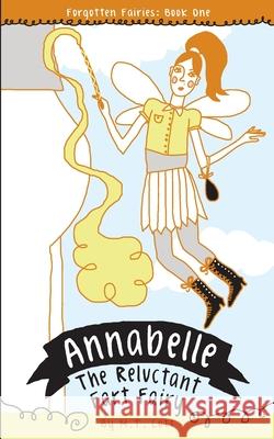Annabelle, the Reluctant Fart Fairy M. T. Lott 9780615973098 Forgotten Fairies Press