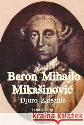 Baron Mihajlo Mikasinovic Djuro Zatezalo Branko Mikasinovich Marjorie Mikasen 9780615973432 New Avenue Books
