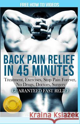 Back Pain Relief in 45 minutes: : Treatment, Exercises, Stop Pain Forever, NO Drugs, Doctors, Surgery Norman, Marcus D. 9780615973647