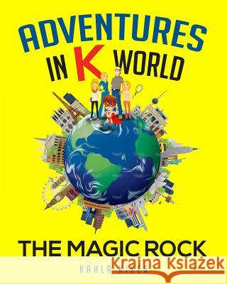 Adventures in K World: The Magic Rock Kahla Kiker 9780615974040 K World Ventures