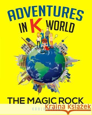 Adventures in K World: The Magic Rock Kahla Kiker 9780615974040