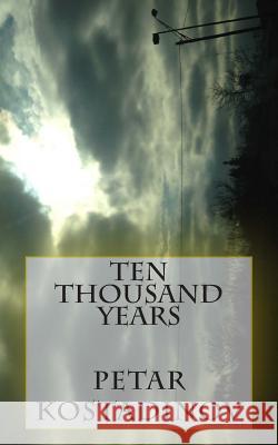 Ten Thousand Years Petar Kostadinov 9780615974576