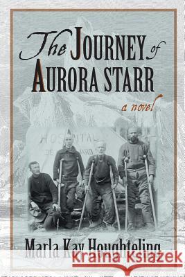 The Journey of Aurora Starr Marla Kay Houghteling 9780615974798 Marla Kay Houghteling