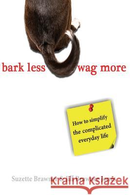 Bark Less Wag More: How To Simplify The Complicated Every Day Life Jones, Jill Brawner 9780615975160