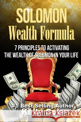 Solomon Wealth Formula: 7 Principles To Activating The Wealth Of Solomon In Your Life Cole, Kelly 9780615975825