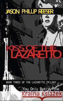 Kiss of the Lazaretto Jason Phillip Reeser 9780615976099