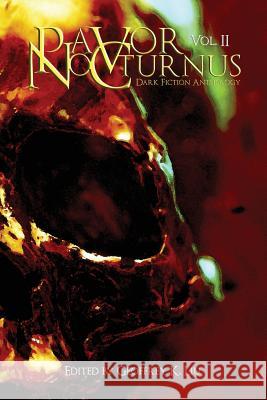Pavor Nocturnus: Dark Fiction Anthology, Volume II Geoffrey K. Liu James Michael Shoberg Marc Sorondo 9780615976235