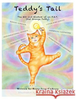 Teddy's Tail: The Wit and Wisdom of an F.O.T (Fat Orange Tabby) Bette-Jean Coderre Karen S. Marshall 9780615976488