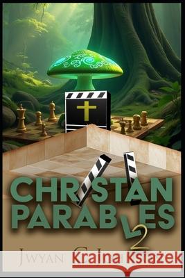 Christian Parables 2 Jwyan C. Johnson 9780615976969 Image Reflections