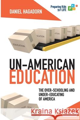 Un-American Education: The over-schooling and under-educating of America Hagadorn, Daniel M. 9780615978116