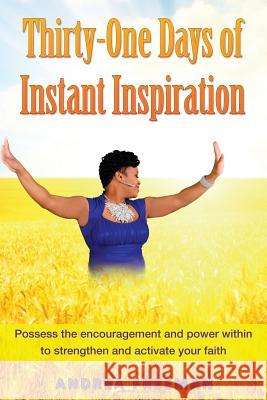 Thirty-One Days of Instant Inspiration: Be Inspired Andrea Freeman 9780615978178 Changing Lives and Sincerely Supporting You