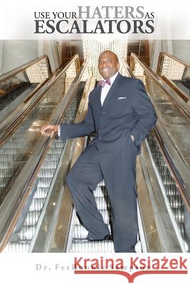 Use Your Haters As Escalators Sampson, Ferronnie 9780615978284 Dr. Ferronnie Sampson