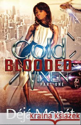 Cold Blooded Vixen: Part One Deja Monet 9780615978482 Self Made Publishing