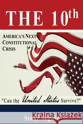 The Tenth: Will a divided America survive? Seguin, Stone J. 9780615979052 Allegiance Press