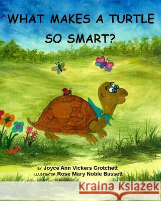 What Makes A Turtle So Smart? Noble-Bassett, Rose Mary 9780615979298