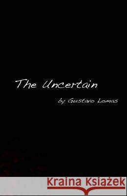 The Uncertain Gustavo Lomas Sierra Rhodes 9780615980041 Gustavo Lomas