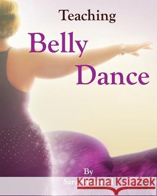 Teaching Belly Dance Sara Shrapnell Pleasant Gehman 9780615980843