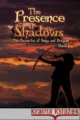 The Presence of Shadows: Book 1 The Chronicles of Kings and Dragons Series Howell, Kara 9780615980911 Kara Howell