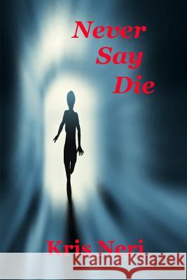 Never Say Die Kris Neri 9780615981833