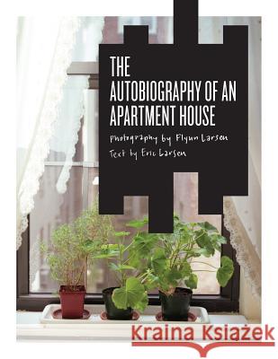 The Autobiography of an Apartment House Eric Larsen Flynn Larsen 9780615982397
