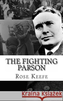 The Fighting Parson: The Life of Reverend Leslie Spracklin (Canada's Eliot Ness) Rose Keefe 9780615983066 Absolute Crime