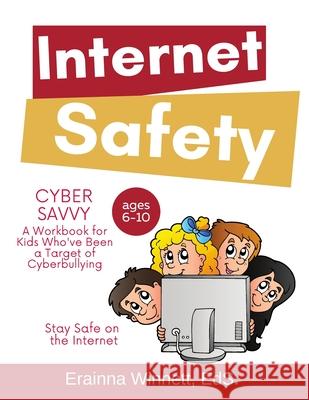 Cyber Savvy: A Workbook for Kids Who Have Been a Target of Cyberbullying Erainna Winnett 9780615983622 Counseling with Heart