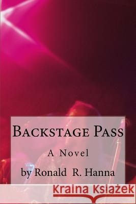 Backstage Pass Ronald R. Hanna 9780615984148 Hanna Communications