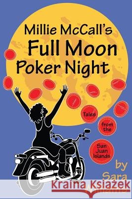 Millie McCall's Full Moon Poker Night: Tales from the San Juan Islands and the Pacific Northwest Sara Lee Williams 9780615984711 Cayou Valley Press