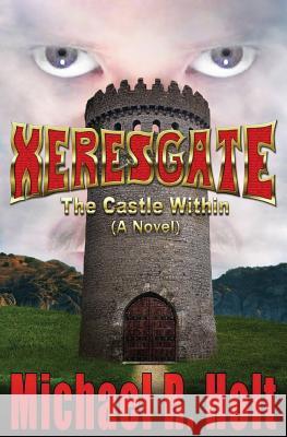 Xeresgate: The Castle Within (A Novel) Holt, Michael R. 9780615985220