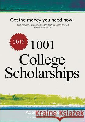 1001 College Scholarships: Billions of Dollars in Free Money for College Adam Lawrence 9780615985497 Archer Books