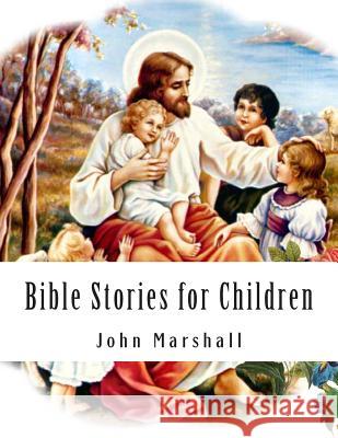 Bible Stories for Children John Marshall 9780615986029 