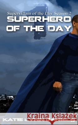 Superhero of the Day Katie Lynn Daniels 9780615986807 Provide Your Own - Books