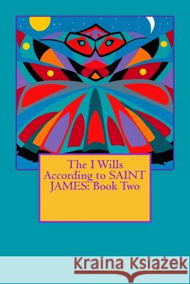 The I Wills According to SAINT JAMES: Book Two Saint James, Synthia 9780615987620 Atelier Saint James