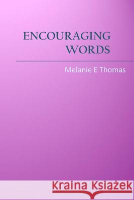 Encouraging Words Melanie E. Thomas 9780615987996