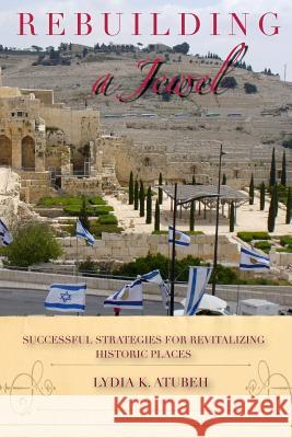 Rebuilding A Jewel: Successful Strategies for Revitalizing Historic Places Atubeh, Lydia K. 9780615988597 Ke'n L'Chaim LLC