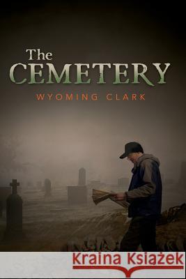 The Cemetery Wyoming Clark 9780615989006