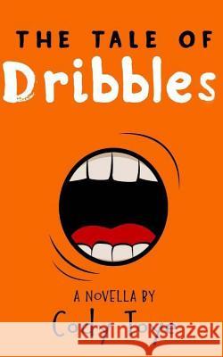 The Tale of Dribbles Cody Toye 9780615989068