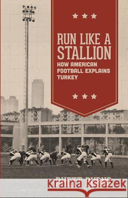 Run Like a Stallion: How American Football Explains Turkey Rhett Burns 9780615989327 Culturesmithy