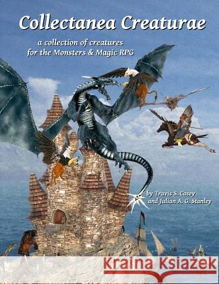 Collectanea Creaturae: Creature Collection for Monsters & Magic Travis S. Casey Julian Ag Stanley 9780615989631 Ebon Gryphon Games