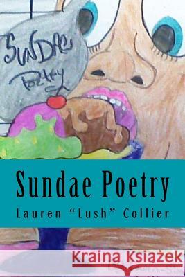 Sundae Poetry Lauren Lush Collier Lauren Lush Collier 9780615990187